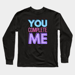 To Mother You complete Me Long Sleeve T-Shirt